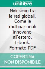 Nidi sicuri tra le reti globali. Come le multinazionali innovano all'estero. E-book. Formato PDF ebook