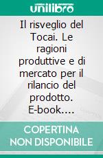 Il risveglio del Tocai. Le ragioni produttive e di mercato per il rilancio del prodotto. E-book. Formato PDF ebook