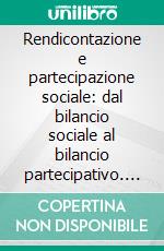 Rendicontazione e partecipazione sociale: dal bilancio sociale al bilancio partecipativo. Cosa sono e a cosa servono. E-book. Formato PDF ebook