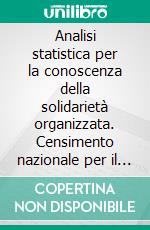 Analisi statistica per la conoscenza della solidarietà organizzata. Censimento nazionale per il Sostegno a Distanza 2007. E-book. Formato PDF ebook