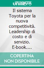 Il sistema Toyota per la nuova competitività. Leadership di costo e di servizio. E-book. Formato PDF ebook