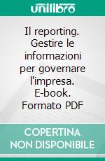 Il reporting. Gestire le informazioni per governare l'impresa. E-book. Formato PDF ebook