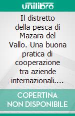 Il distretto della pesca di Mazara del Vallo. Una buona pratica di cooperazione tra aziende internazionali. E-book. Formato PDF