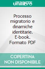 Processo migratorio e dinamiche identitarie. E-book. Formato PDF