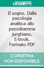 Il sogno. Dalla psicologia analitica allo psicodramma junghiano. E-book. Formato PDF ebook