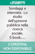 Sondaggi e interviste. Lo studio dell'opinione pubblica nella ricerca sociale. E-book. Formato PDF ebook