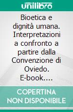 Bioetica e dignità umana. Interpretazioni a confronto a partire dalla Convenzione di Oviedo. E-book. Formato PDF ebook