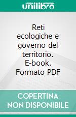 Reti ecologiche e governo del territorio. E-book. Formato PDF ebook