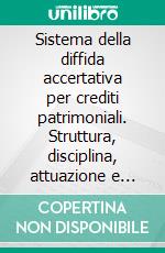 Sistema della diffida accertativa per crediti patrimoniali. Struttura, disciplina, attuazione e rimedi. E-book. Formato PDF ebook