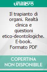 Il trapianto di organi. Realtà clinica e questioni etico-deontologiche. E-book. Formato PDF ebook