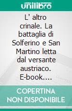 L' altro crinale. La battaglia di Solferino e San Martino letta dal versante austriaco. E-book. Formato PDF ebook