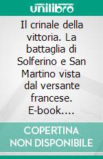 Il crinale della vittoria. La battaglia di Solferino e San Martino vista dal versante francese. E-book. Formato PDF ebook