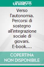 Verso l'autonomia. Percorsi di sostegno all'integrazione sociale di giovani. E-book. Formato PDF ebook