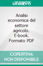 Analisi economica del settore agricolo. E-book. Formato PDF ebook