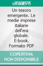 Un tesoro emergente. Le medie imprese italiane dell'era globale. E-book. Formato PDF ebook