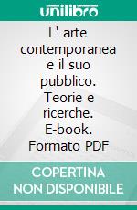 L' arte contemporanea e il suo pubblico. Teorie e ricerche. E-book. Formato PDF ebook di Tessarolo M. (cur.)