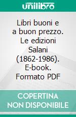 Libri buoni e a buon prezzo. Le edizioni Salani (1862-1986). E-book. Formato PDF ebook