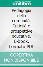 Pedagogia della comunità. Criticità e prospettive educative. E-book. Formato PDF ebook