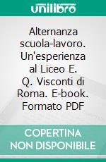 Alternanza scuola-lavoro. Un'esperienza al Liceo E. Q. Visconti di Roma. E-book. Formato PDF ebook