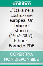 L' Italia nella costruzione europea. Un bilancio storico (1957-2007). E-book. Formato PDF