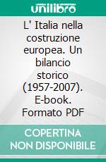 L' Italia nella costruzione europea. Un bilancio storico (1957-2007). E-book. Formato PDF ebook