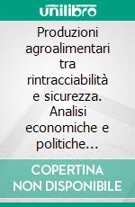 Produzioni agroalimentari tra rintracciabilità e sicurezza. Analisi economiche e politiche d'intervento. Atti del XLIV Convegno di Studi (Taormina 2007). E-book. Formato PDF ebook