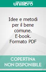 Idee e metodi per il bene comune. E-book. Formato PDF ebook