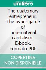 The quaternary entrepreneur. The avant garde of non-material capitalism. E-book. Formato PDF ebook