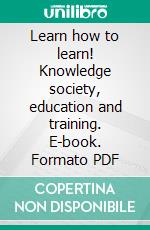 Learn how to learn! Knowledge society, education and training. E-book. Formato PDF ebook