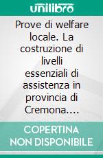 Prove di welfare locale. La costruzione di livelli essenziali di assistenza in provincia di Cremona. E-book. Formato PDF ebook di Giuliana Costa