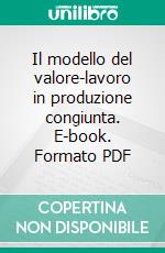 Il modello del valore-lavoro in produzione congiunta. E-book. Formato PDF ebook