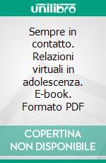 Sempre in contatto. Relazioni virtuali in adolescenza. E-book. Formato PDF ebook