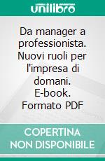 Da manager a professionista. Nuovi ruoli per l'impresa di domani. E-book. Formato PDF ebook