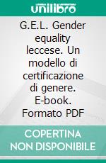 G.E.L. Gender equality leccese. Un modello di certificazione di genere. E-book. Formato PDF ebook