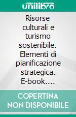 Risorse culturali e turismo sostenibile. Elementi di pianificazione strategica. E-book. Formato PDF ebook