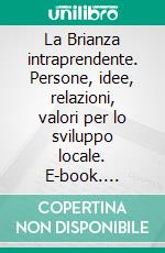 La Brianza intraprendente. Persone, idee, relazioni, valori per lo sviluppo locale. E-book. Formato PDF ebook