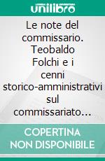 Le note del commissario. Teobaldo Folchi e i cenni storico-amministrativi sul commissariato di Massaua (1898). E-book. Formato PDF ebook