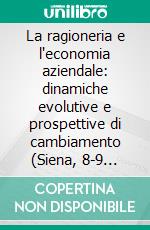 La ragioneria e l'economia aziendale: dinamiche evolutive e prospettive di cambiamento (Siena, 8-9 maggio 2008). E-book. Formato PDF ebook