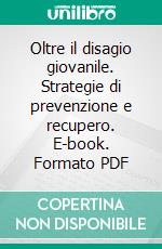 Oltre il disagio giovanile. Strategie di prevenzione e recupero. E-book. Formato PDF ebook di Giacomo Balzano