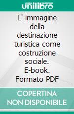 L' immagine della destinazione turistica come costruzione sociale. E-book. Formato PDF ebook