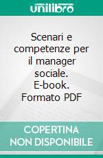 Scenari e competenze per il manager sociale. E-book. Formato PDF ebook