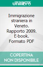 Immigrazione straniera in Veneto. Rapporto 2009. E-book. Formato PDF ebook