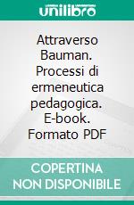 Attraverso Bauman. Processi di ermeneutica pedagogica. E-book. Formato PDF ebook