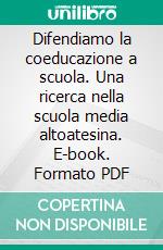 Difendiamo la coeducazione a scuola. Una ricerca nella scuola media altoatesina. E-book. Formato PDF ebook