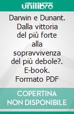 Darwin e Dunant. Dalla vittoria del più forte alla sopravvivenza del più debole?. E-book. Formato PDF ebook