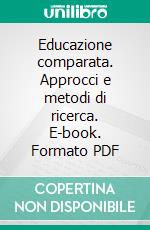 Educazione comparata. Approcci e metodi di ricerca. E-book. Formato PDF ebook