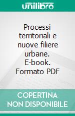 Processi territoriali e nuove filiere urbane. E-book. Formato PDF ebook