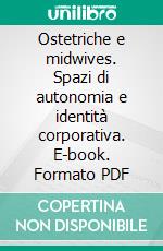 Ostetriche e midwives. Spazi di autonomia e identità corporativa. E-book. Formato PDF ebook