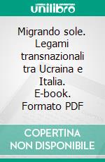 Migrando sole. Legami transnazionali tra Ucraina e Italia. E-book. Formato PDF