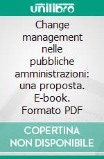 Change management nelle pubbliche amministrazioni: una proposta. E-book. Formato PDF ebook